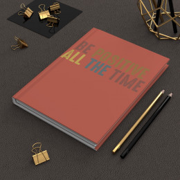 Be Positive All The Time | Unleashing Creativity: A Journal for Artists and Writers | Hardcover Matte Finish