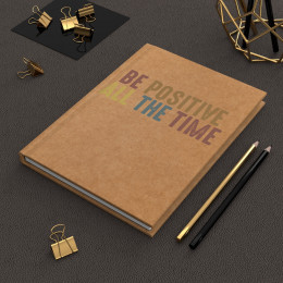 Be Positive All The Time | Unleashing Creativity: A Journal for Artists and Writers | Hardcover Matte Finish
