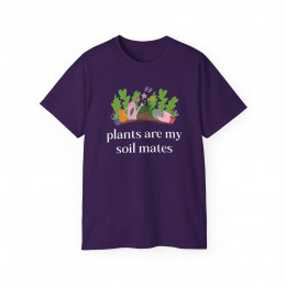 Plants are my Soil Mates Unisex T-shirt.